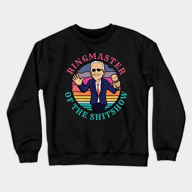 Ringmaster of the Shit Show! Funny Anti Joe Biden design! Crewneck Sweatshirt by HROC Gear & Apparel